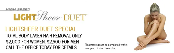 LightSheer Duet special banner: total body laser hair removal only $2,000 for women, $2,500 for men; call the office; treatments completed within one year